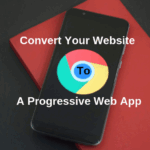 10 Steps to Make Any Website a Progressive Web App